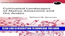 Read Now Cultivated Landscapes of Native Amazonia and the Andes (Oxford Geographical and