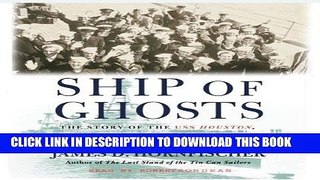 Read Now Ship of Ghosts: The Story of the USS Houston, FDR s Legendary Lost Cruiser, and the Epic