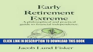 Read Now Early Retirement Extreme: A Philosophical and Practical Guide to Financial Independence