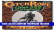 [BOOK] PDF Catch Rope: The Long Arm of the Cowboy (The history and evolution of ranch roping)