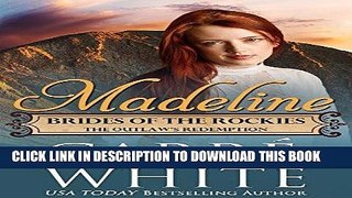 Ebook Madeline: The Outlaw s Redemption (Brides of the Rockies Book 5) Free Read
