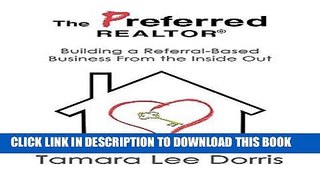 [New] Ebook The Preferred REALTOR: Building a Referral-Based Business From the Inside Out Free Read