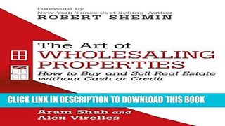 [New] Ebook The Art of Wholesaling Properties: How to Buy and Sell Real Estate Without Cash or
