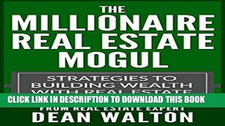 [New] Ebook The Millionaire Real Estate Mogul: Strategies to Building Wealth with Real Estate