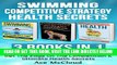 [READ] EBOOK Swimming: Competitive Strategy: Health Secrets: 3 Books in 1: Swim Like A Pro, Get