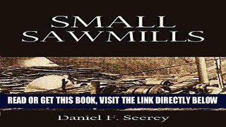 [READ] EBOOK Small Sawmills: Their Equipment, Construction, and Operation (1918) ONLINE COLLECTION
