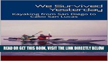 [FREE] EBOOK We Survived Yesterday: Kayaking from San Diego to Cabo San Lucas BEST COLLECTION