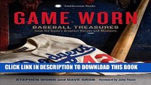 [PDF] Game Worn: Baseball Treasures from the Game s Greatest Heroes and Moments [Full Ebook]