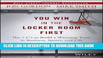 [PDF] You Win in the Locker Room First: The 7 C s to Build a Winning Team in Business, Sports, and