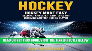 [READ] EBOOK Hockey: Hockey Made Easy: Beginner and Expert Strategies for Becoming a Better Hockey