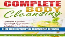 [New] Ebook Complete Body Cleansing: Lymph Detox, Juicing Cleanse, Parasite Flush, Kidney