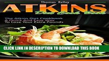 [New] Ebook Atkins Diet Cook Book: The Atkins Diet Cookbook, a quick and easy way to lose your