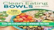 [New] Ebook Clean Eating Bowls: 100 Real Food Recipes for Eating Clean Free Online