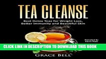 [New] Ebook Tea Cleanse: Best Detox Teas for Weight Loss, Better Immunity and Beautiful Skin Free