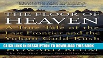 Best Seller The Floor of Heaven: A True Tale of the Last Frontier and the Yukon Gold Rush Free