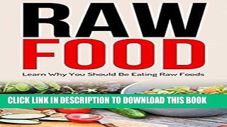 [New] Ebook Raw Food: Diet: Why You Should Be Eating Raw Foods (Cleanse Vegetarian Fat Loss)