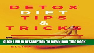 [New] Ebook Detox Diet: Tips   Tricks How to lose weight fast (Weight Loss Series Book 5) Free