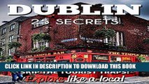 Ebook Dublin 25 Secrets - The Locals Travel Guide  For Your Trip to Dublin ( Ireland ): Skip the