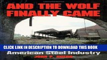 Ebook And the Wolf Finally Came: The Decline and Fall of the American Steel Industry (Pittsburgh