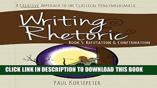[FREE] EBOOK Writing   Rhetoric Book 5: Refutation   Confirmation - Student Edition BEST COLLECTION