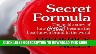 [New] Ebook Secret Formula: The Inside Story of How Coca-Cola Became the Best-Known Brand in the