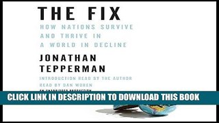 [New] Ebook The Fix: How Nations Survive and Thrive in a World in Decline Free Read