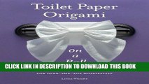 Ebook Toilet Paper Origami on a Roll: Decorative Folds and Flourishes for Over-the-Top Hospitality