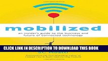 Best Seller Mobilized: An Insider s Guide to the Business and Future of Connected Technology Free