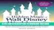 Ebook The Hidden Magic of Walt Disney World: Over 600 Secrets of the Magic Kingdom, Epcot, Disney