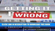 [New] Ebook Getting It Wrong: Debunking the Greatest Myths in American Journalism Free Read