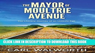 [New] Ebook The Mayor of Moultrie Avenue: The Literacy Journey of an Ulikely Pair Free Online