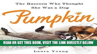 [FREE] EBOOK Pumpkin: The Raccoon Who Thought She Was a Dog BEST COLLECTION