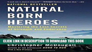 [FREE] EBOOK Natural Born Heroes: Mastering the Lost Secrets of Strength and Endurance BEST
