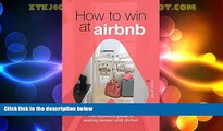 Must Have PDF  How to Win at Airbnb: The definitive guide to making money with Airbnb  Best Seller