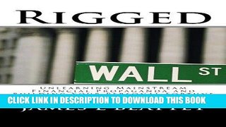 Ebook Rigged: Unlearning Mainstream Financial Propaganda and Building Your Personal Fortune Free