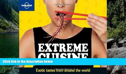 Big Deals  Lonely Planet Extreme Cuisine: Exotic Tastes From Around the World (General Pictorial)