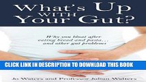 [New] Ebook What s Up With Your Gut?: why you bloat after eating bread and pasta... and other gut