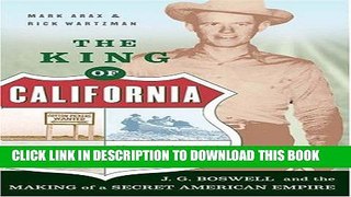 Ebook The King Of California: J.G. Boswell and the Making of A Secret American Empire Free Read