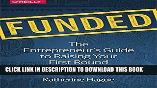 [New] Ebook Funded: The Entrepreneur s Guide to Raising Your First Round Free Read