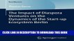 [New] Ebook The Impact of Diaspora Ventures on the Dynamics of the Start-up Ecosystem Berlin