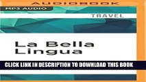 [New] Ebook La Bella Lingua: My Love Affair with Italian, the World s Most Enchanting Language