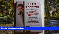 READ FULL  Hotel Secrets from the Travel Detective: Insider Tips on Getting the Best Value,