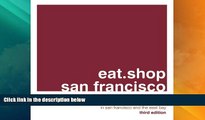 Big Deals  eat.shop san francisco: A Curated Guide of Inspired and Unique Locally Owned Eating and