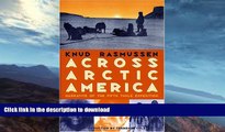 READ BOOK  Across Arctic America: Narrative of the Fifth Thule Expedition (Classic Reprint