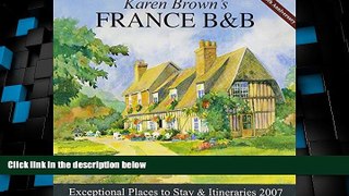 Big Deals  Karen Brown s France B B, 2007: Bed   Breakfasts   Itineraries (Karen Brown s France