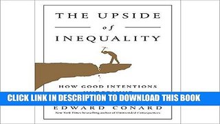 [New] Ebook The Upside of Inequality: How Good Intentions Undermine the Middle Class Free Read