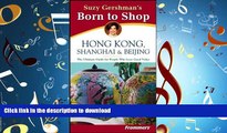 FAVORIT BOOK Suzy Gershman s Born to Shop:  Hong Kong, Shanghai   Beijing, Second Edition READ EBOOK
