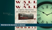 READ THE NEW BOOK Wall to Wall: From Beijing to Berlin by Rail (Travel Library, Penguin) PREMIUM