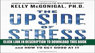 [PDF] The Upside of Stress: Why Stress Is Good for You, and How to Get Good at It [Full Ebook]