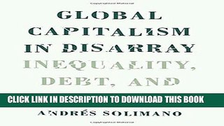 [New] Ebook Global Capitalism in Disarray: Inequality, Debt, and Austerity Free Read